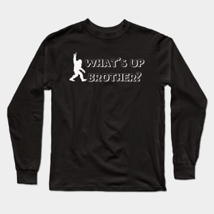 What's Up Brother Funny Bigfoot Comic Typography Long Sleeve T-Shirt